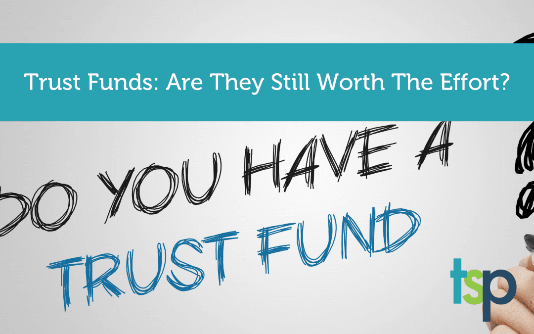 Trust funds: are they still worth the effort?