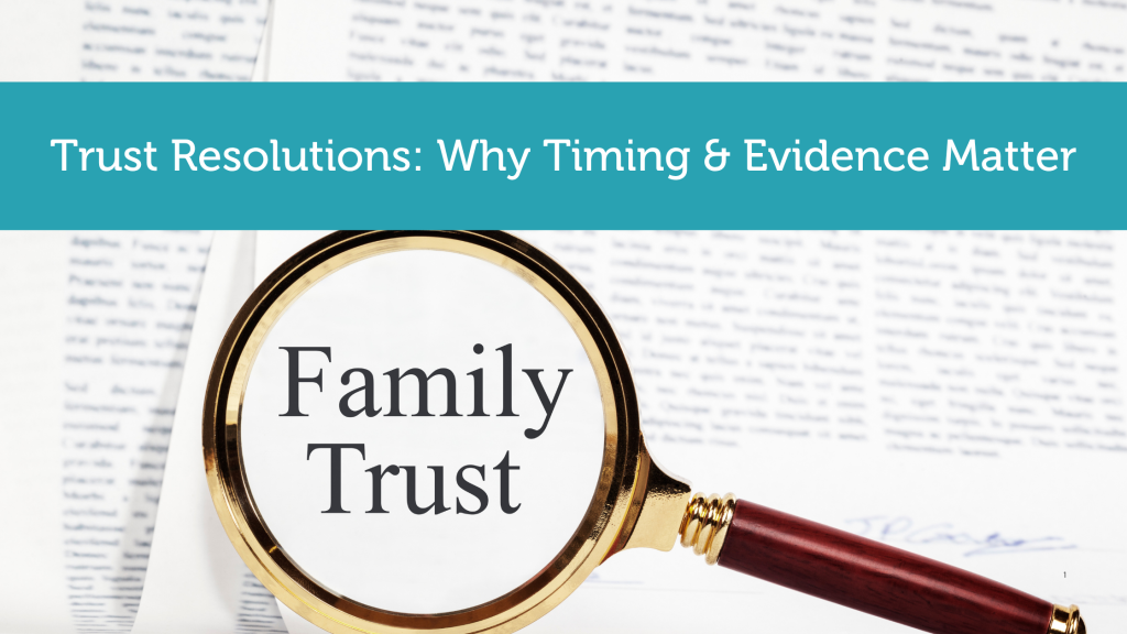 Trust Resolutions–Why Timing and Evidence Matter