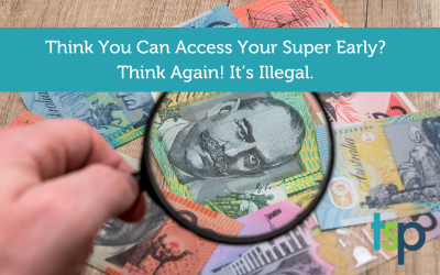 The Latest 3 Think You Can Access Your Super Early? Think Again!